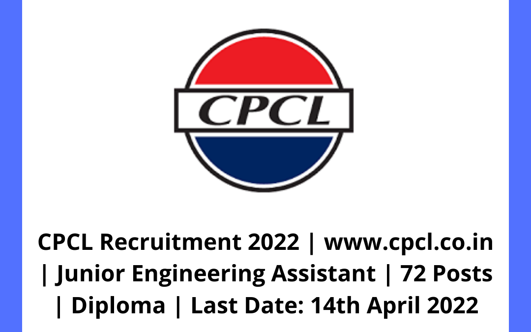 CPCL Recruitment 2022 | www.cpcl.co.in | Junior Engineering Assistant | 72 Posts | Diploma | Last Date: 14th April 2022
