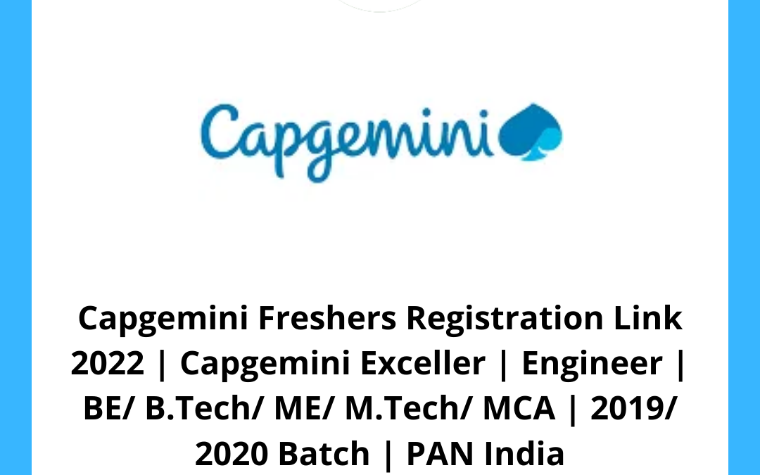 Capgemini Freshers Registration Link 2022 | Capgemini Exceller | Engineer | BE/ B.Tech/ ME/ M.Tech/ MCA | 2019/ 2020 Batch | PAN India
