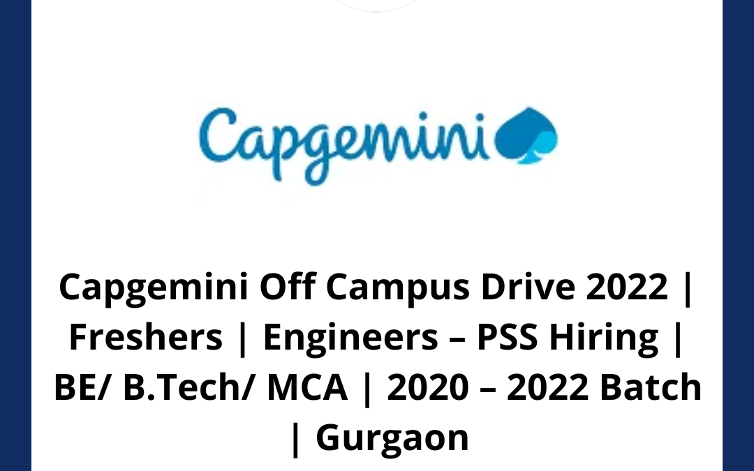 Capgemini Off Campus Drive 2022 | Freshers | Engineers – PSS Hiring | BE/ B.Tech/ MCA | 2020 – 2022 Batch | Gurgaon