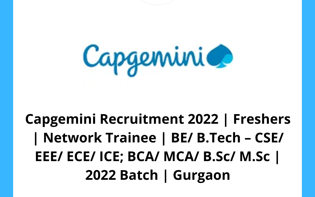 Capgemini Recruitment 2022 | Freshers | Network Trainee | BE/ B.Tech – CSE/ EEE/ ECE/ ICE; BCA/ MCA/ B.Sc/ M.Sc | 2022 Batch | Gurgaon