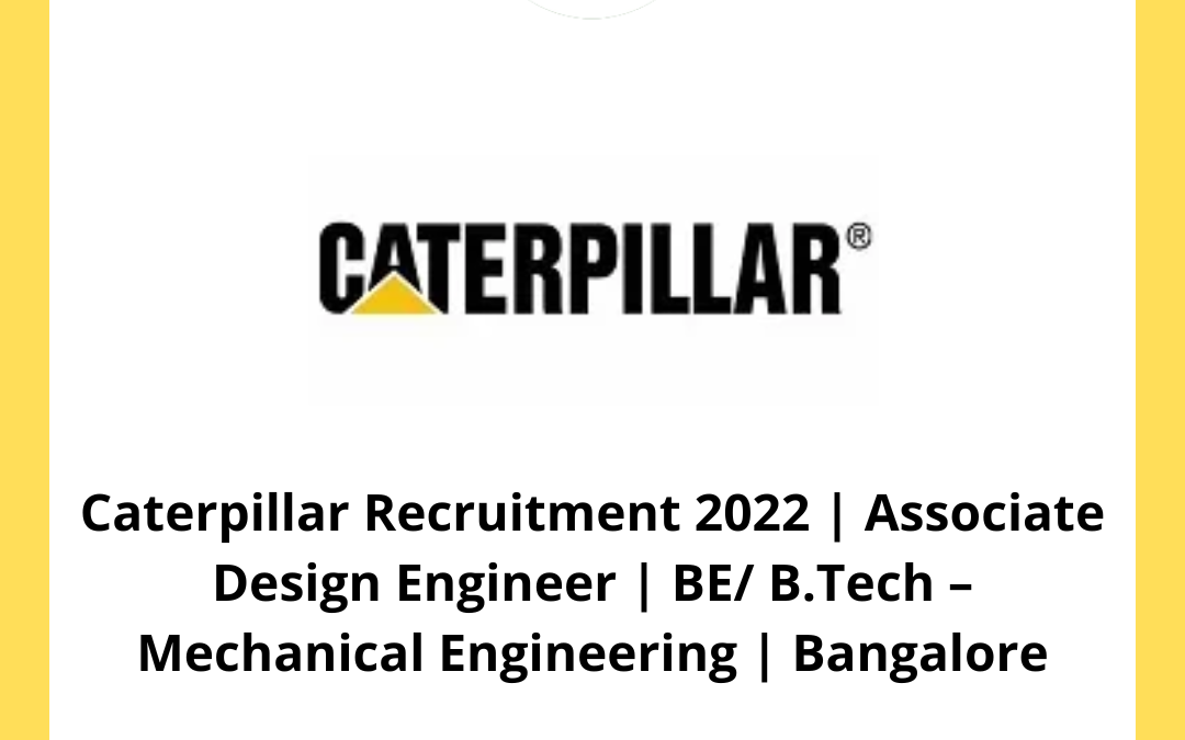 Caterpillar Recruitment 2022 | Associate Design Engineer | BE/ B.Tech – Mechanical Engineering | Bangalore