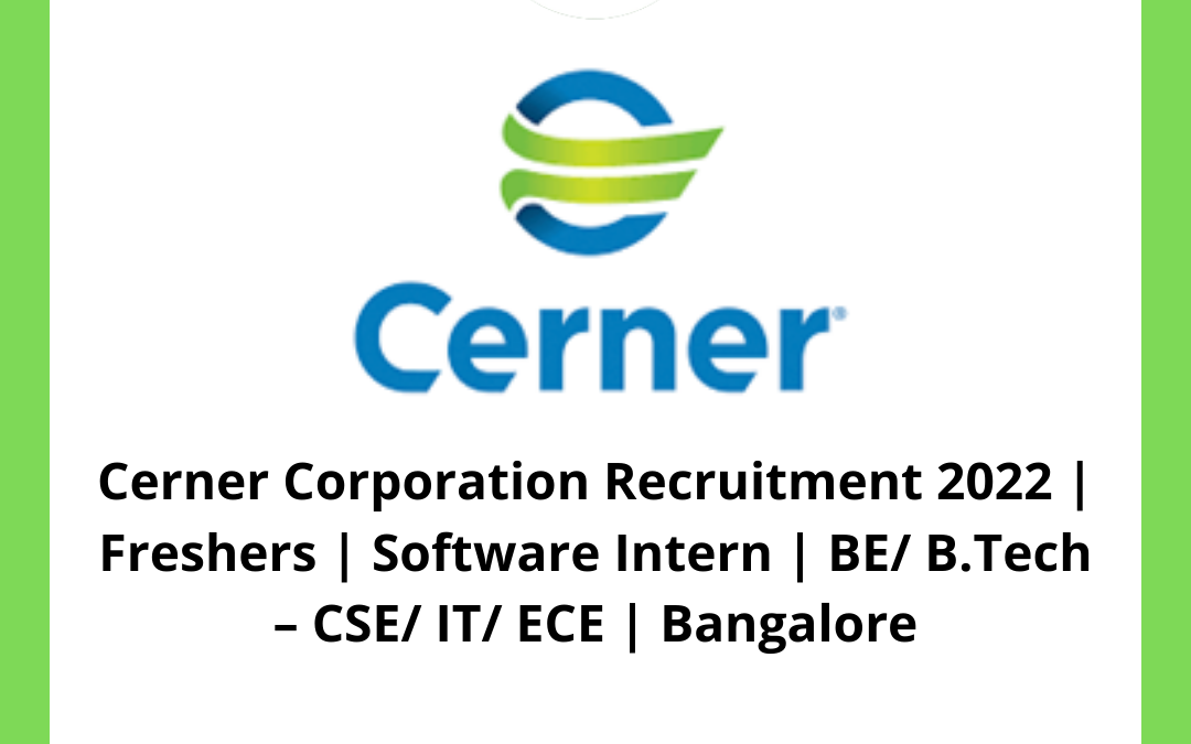 Cerner Corporation Recruitment 2022 | Freshers | Software Intern | BE/ B.Tech – CSE/ IT/ ECE | Bangalore