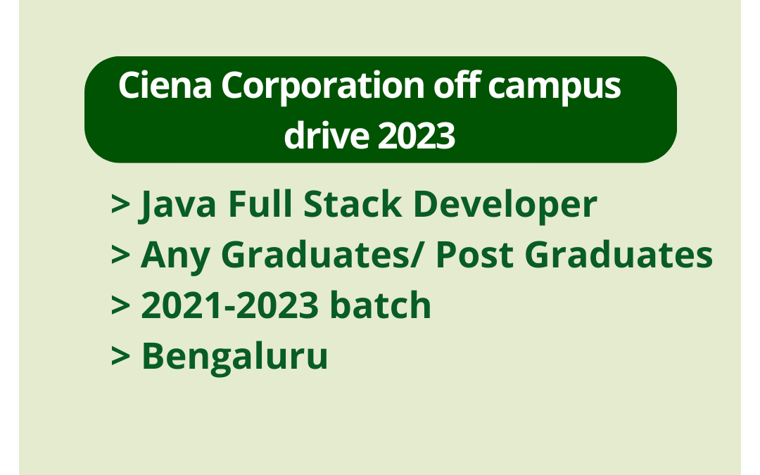 Ciena Corporation off campus drive 2023 | Java Full Stack Developer | Any Graduates/ Post Graduates | 2021-2023 batch | Bengaluru