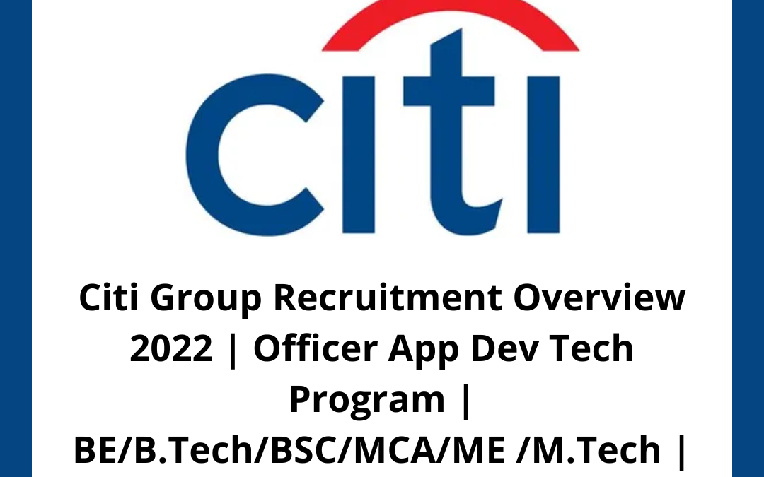 Citi Group Recruitment Overview 2022 | Officer App Dev Tech Program | BE/B.Tech/BSC/MCA/ME /M.Tech | 2022/2021/2020/2019 | Pune