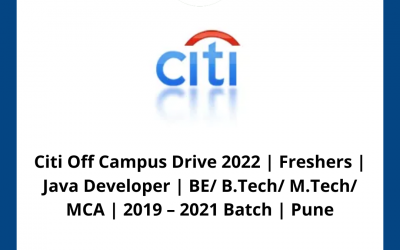 Citi Off Campus Drive 2022 | Freshers | Java Developer | BE/ B.Tech/ M.Tech/ MCA | 2019 – 2021 Batch | Pune