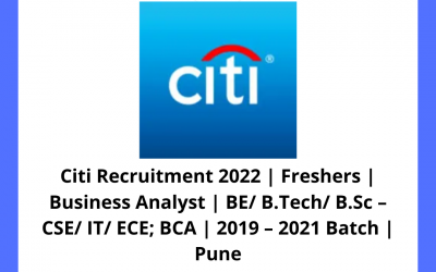 Citi Recruitment 2022 | Freshers | Business Analyst | BE/ B.Tech/ B.Sc – CSE/ IT/ ECE; BCA | 2019 – 2021 Batch | Pune