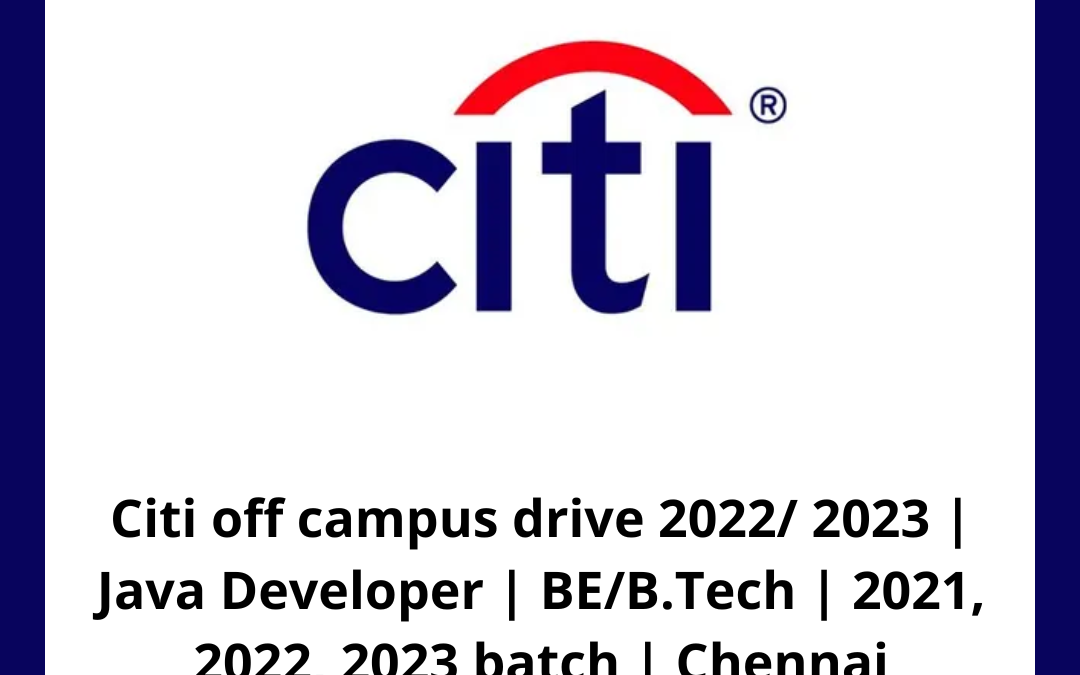 Citi off campus drive 2022/ 2023 | Java Developer | BE/B.Tech | 2021, 2022, 2023 batch | Chennai