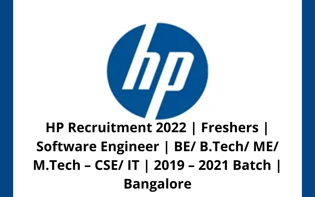 HP Recruitment 2022 | Freshers | Software Engineer | BE/ B.Tech/ ME/ M.Tech – CSE/ IT | 2019 – 2021 Batch | Bangalore