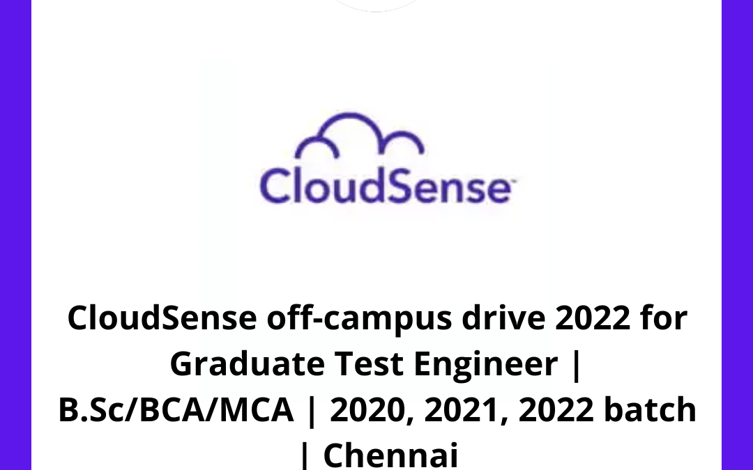CloudSense off-campus drive 2022 for Graduate Test Engineer | B.Sc/BCA/MCA | 2020, 2021, 2022 batch | Chennai