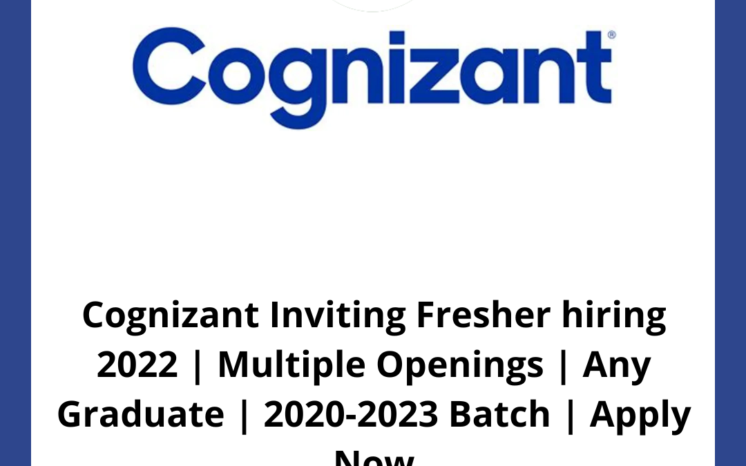Cognizant Inviting Fresher hiring 2022 | Multiple Openings | Any Graduate | 2020-2023 Batch | Apply Now