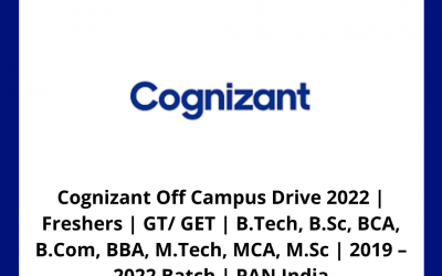 Cognizant Off Campus Drive 2022 | Freshers | GT/ GET | B.Tech, B.Sc, BCA, B.Com, BBA, M.Tech, MCA, M.Sc | 2019 – 2022 Batch | PAN India