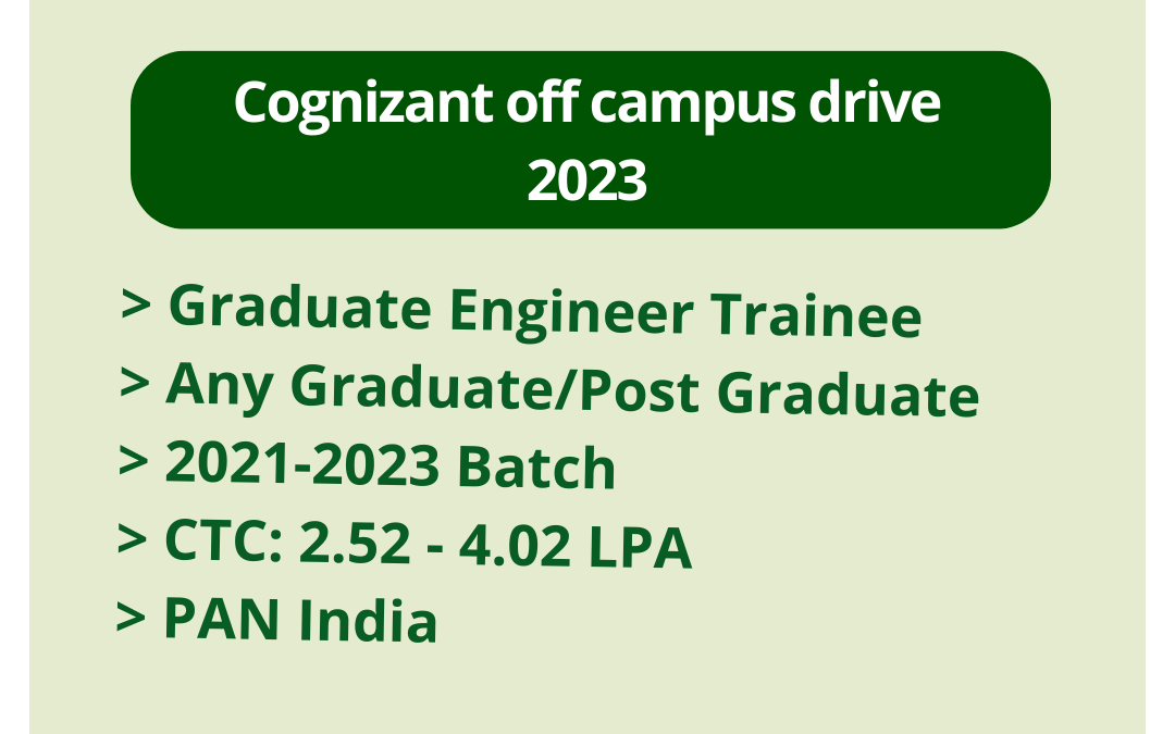 Cognizant off campus drive 2023 | Graduate Engineer Trainee | Any Graduate/Post Graduate | 2021-2023 Batch | CTC: 2.52 – 4.02 LPA | PAN India