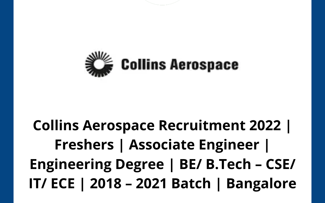 Collins Aerospace Recruitment 2022 | Freshers | Associate Engineer | Engineering Degree | BE/ B.Tech – CSE/ IT/ ECE | 2018 – 2021 Batch | Bangalore