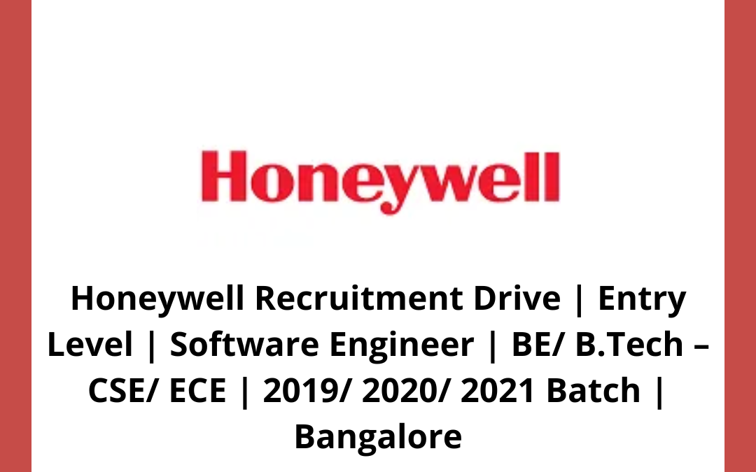 Honeywell Recruitment Drive | Entry Level | Software Engineer | BE/ B.Tech – CSE/ ECE | 2019/ 2020/ 2021 Batch | Bangalore