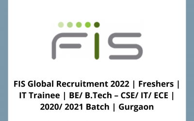 FIS Global Recruitment 2022 | Freshers | IT Trainee | BE/ B.Tech – CSE/ IT/ ECE | 2020/ 2021 Batch | Gurgaon