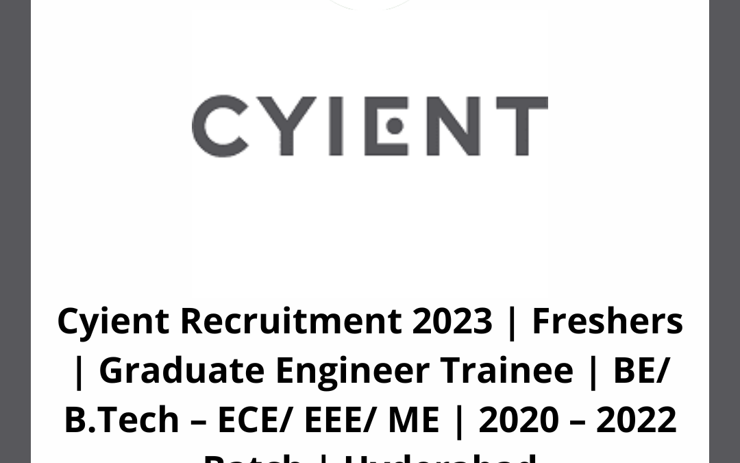 Cyient Recruitment 2023 | Freshers | Graduate Engineer Trainee | BE/ B.Tech – ECE/ EEE/ ME | 2020 – 2022 Batch | Hyderabad