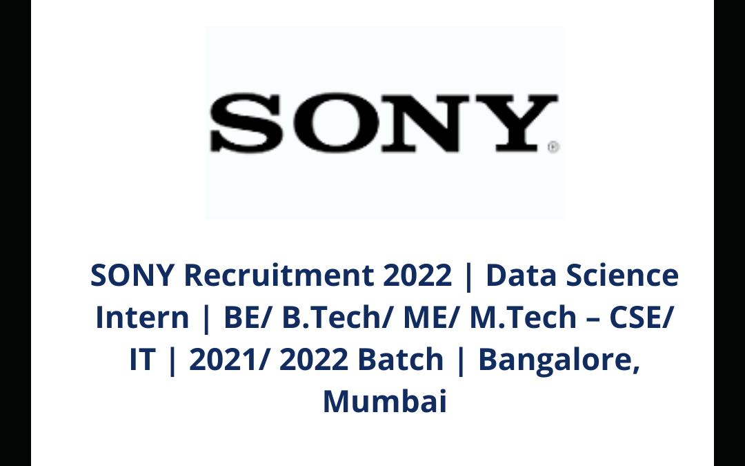 SONY Recruitment 2022 | Data Science Intern | BE/ B.Tech/ ME/ M.Tech – CSE/ IT | 2021/ 2022 Batch | Bangalore, Mumbai