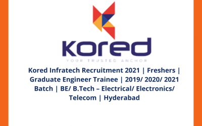 Kored Infratech Recruitment 2021 | Freshers | Graduate Engineer Trainee | 2019/ 2020/ 2021 Batch | BE/ B.Tech – Electrical/ Electronics/ Telecom | Hyderabad