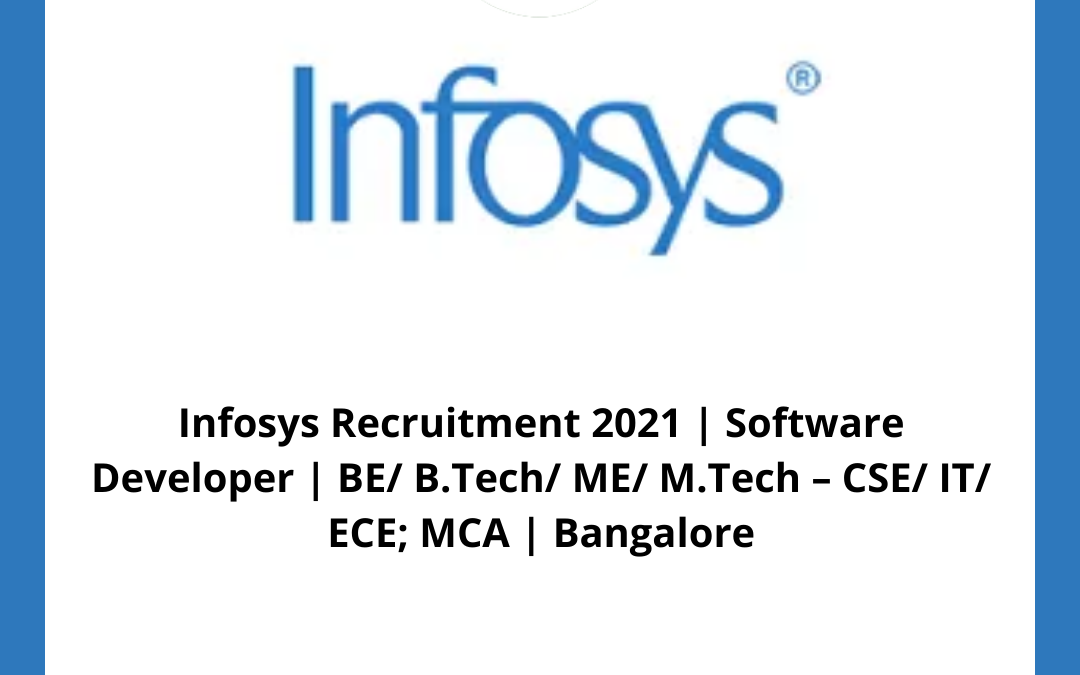 Infosys Recruitment 2021 | Software Developer | BE/ B.Tech/ ME/ M.Tech â€“ CSE/ IT/ ECE; MCA | Bangalore