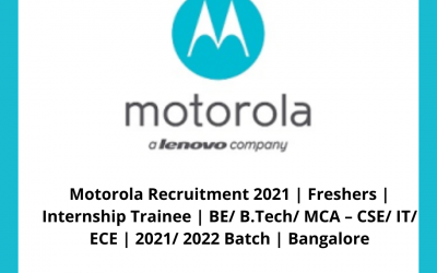 Motorola Recruitment 2021 | Freshers | Internship Trainee | BE/ B.Tech/ MCA â€“ CSE/ IT/ ECE | 2021/ 2022 Batch | Bangalore