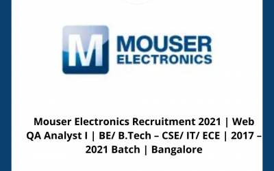 Mouser Electronics Recruitment 2021 | Web QA Analyst I | BE/ B.Tech â€“ CSE/ IT/ ECE | 2017 â€“ 2021 Batch | Bangalore