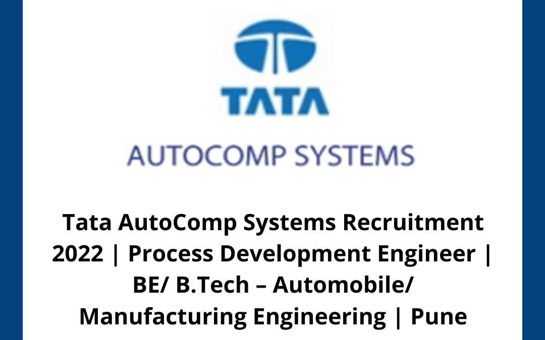 Tata AutoComp Systems Recruitment 2022 | Process Development Engineer | BE/ B.Tech – Automobile/ Manufacturing Engineering | Pune