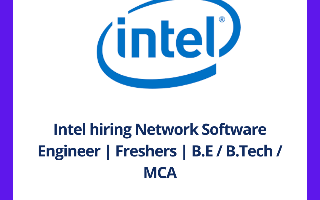 Intel hiring Network Software Engineer | Freshers | B.E / B.Tech / MCA