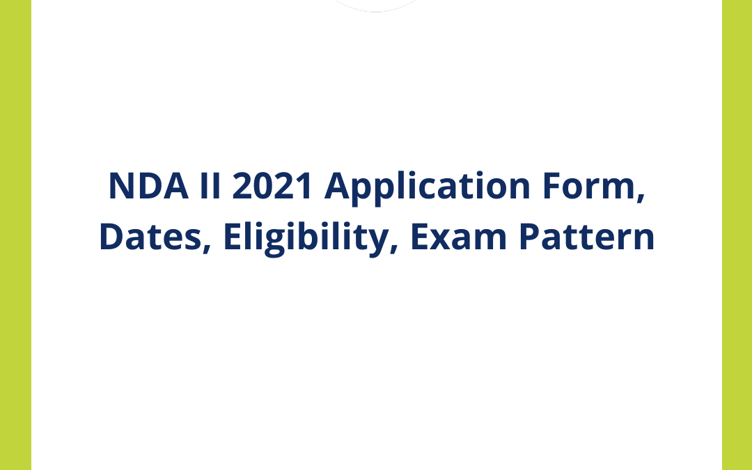 NDA II 2021 Application Form, Dates, Eligibility, Exam Pattern