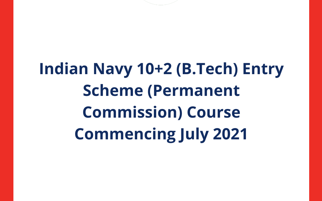 Indian Navy B.Tech Entry Scheme 2021 (July) for 10+2 through JEE Main