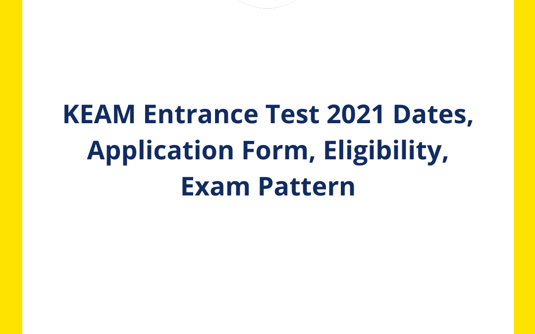 KEAM Entrance Test 2021 Dates, Application Form, Eligibility, Exam Pattern