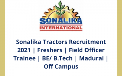 Sonalika Tractors Recruitment 2021 | Freshers | Field Officer Trainee | BE/ B.Tech | Madurai | Off Campus