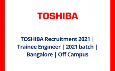 TOSHIBA Recruitment 2021 | Trainee Engineer | 2021 batch | Bangalore | Off Campus