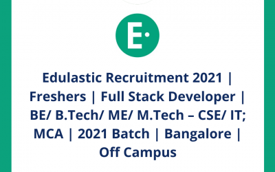 Edulastic Recruitment 2021 | Freshers | Full Stack Developer | BE/ B.Tech/ ME/ M.Tech – CSE/ IT; MCA | 2021 Batch | Bangalore | Off Campus