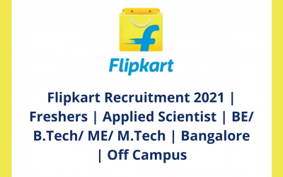 Flipkart Recruitment 2021 | Freshers | Applied Scientist | BE/ B.Tech/ ME/ M.Tech | Bangalore | Off Campus