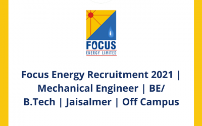 Focus Energy Recruitment 2021 | Mechanical Engineer | BE/ B.Tech | Jaisalmer | Off Campus