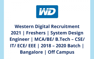 Western Digital Recruitment 2021 | Freshers | System Design Engineer | BE/ B.Tech – CSE/ IT/ ECE/ EEE | 2018 – 2020 Batch | Bangalore | Off Campus
