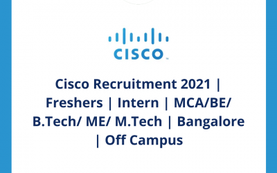 Cisco Recruitment 2021 | Freshers | Intern | MCA/BE/ B.Tech/ ME/ M.Tech | Bangalore | Off Campus
