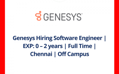 Genesys Hiring Software Engineer | EXP: 0 – 2 years | Full Time | Chennai | Off Campus