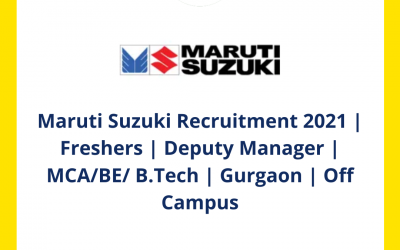 Maruti Suzuki Recruitment 2021 | Freshers | Deputy Manager | MCA/BE/ B.Tech | Gurgaon | Off Campus