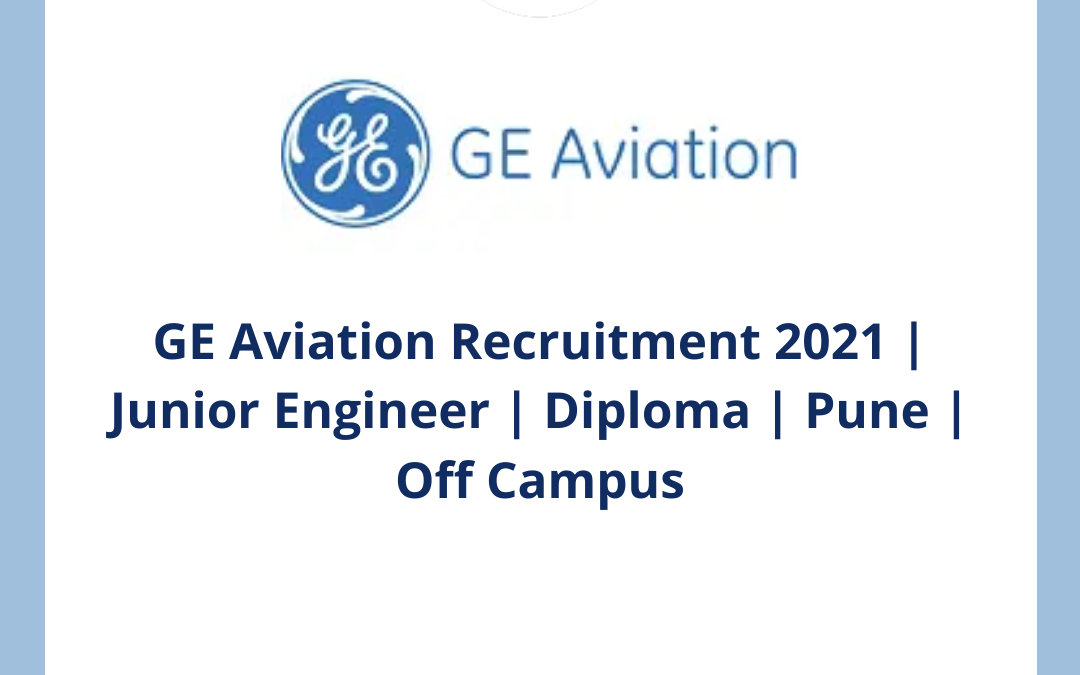 GE Aviation Recruitment 2021 | Junior Engineer | Diploma | Pune | Off Campus
