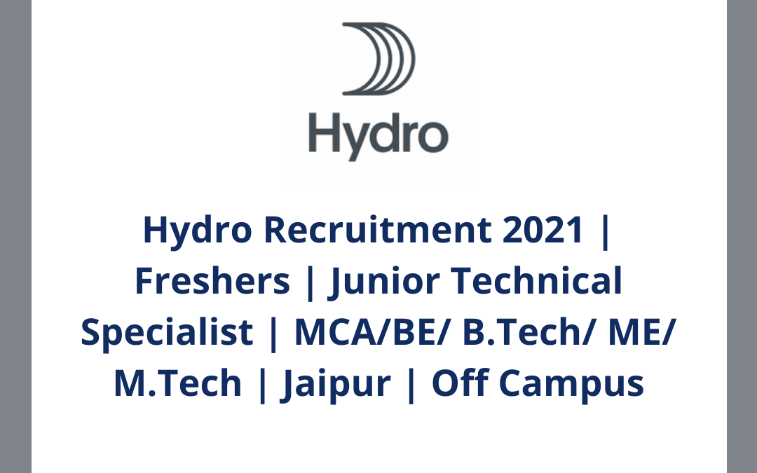 Hydro Recruitment 2021 | Freshers | Junior Technical Specialist | MCA/BE/ B.Tech/ ME/ M.Tech | Jaipur | Off Campus
