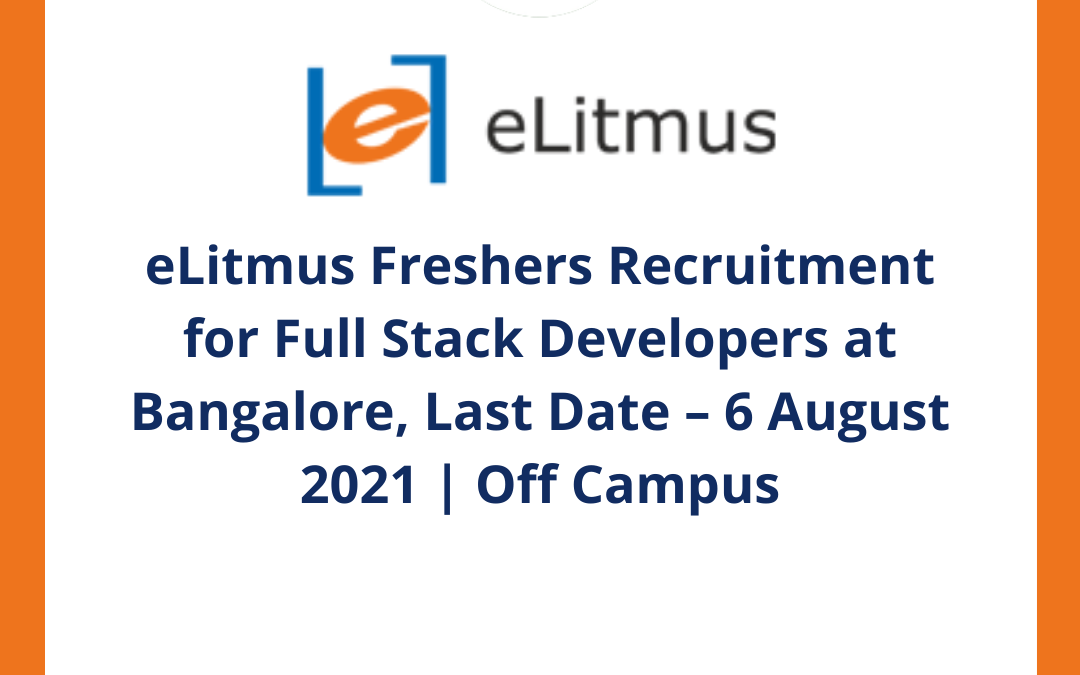 eLitmus Freshers Recruitment for Full Stack Developers at Bangalore, Last Date – 6 August 2021 | Off Campus
