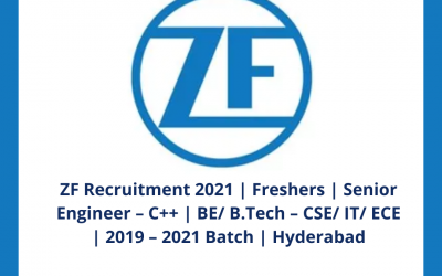 ZF Recruitment 2021 | Freshers | Senior Engineer – C++ | BE/ B.Tech – CSE/ IT/ ECE | 2019 – 2021 Batch | Hyderabad