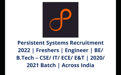 Persistent Systems Recruitment 2022 | Freshers | Engineer | BE/ B.Tech – CSE/ IT/ ECE/ E&T | 2020/ 2021 Batch | Across India