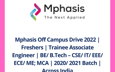 Mphasis Off Campus Drive 2022 | Freshers | Trainee Associate Engineer | BE/ B.Tech – CSE/ IT/ EEE/ ECE/ ME; MCA | 2020/ 2021 Batch | Across India