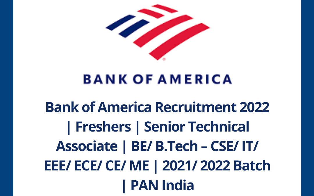 Bank of America Recruitment 2022 | Freshers | Senior Technical Associate | BE/ B.Tech – CSE/ IT/ EEE/ ECE/ CE/ ME | 2021/ 2022 Batch | PAN India