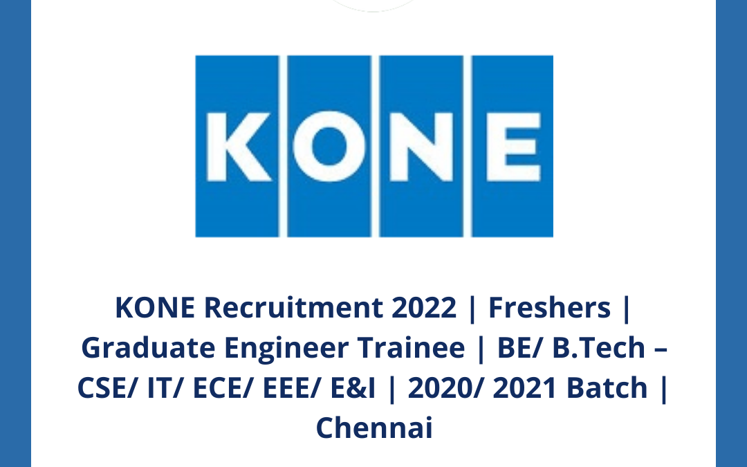KONE Recruitment 2022 | Freshers | Graduate Engineer Trainee | BE/ B.Tech – CSE/ IT/ ECE/ EEE/ E&I | 2020/ 2021 Batch | Chennai