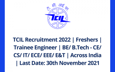 TCIL Recruitment 2022 | Freshers | Trainee Engineer | BE/ B.Tech – CE/ CS/ IT/ ECE/ EEE/ E&T | Across India | Last Date: 30th November 2021