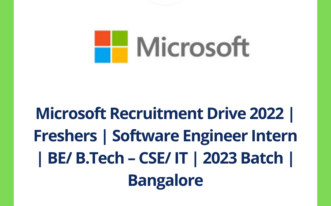 Microsoft Recruitment Drive 2022 | Freshers | Software Engineer Intern | BE/ B.Tech – CSE/ IT | 2023 Batch | Bangalore