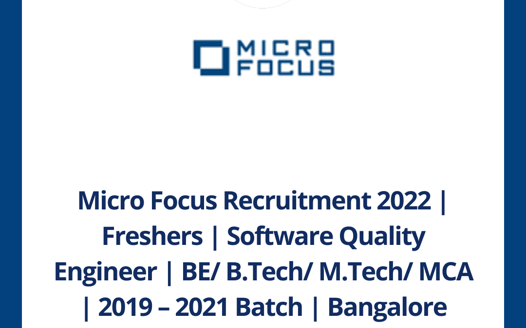 Micro Focus Recruitment 2022 | Freshers | Software Quality Engineer | BE/ B.Tech/ M.Tech/ MCA | 2019 – 2021 Batch | Bangalore